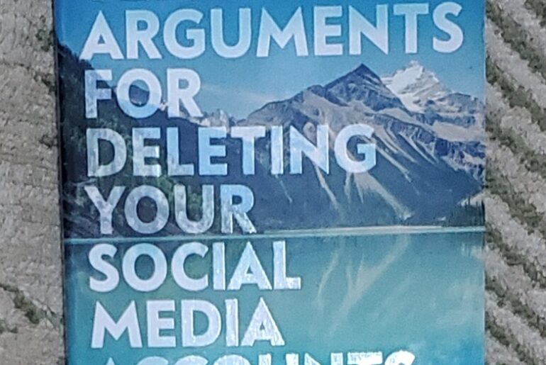Ten Arguments for Deleting Your Social Media Accounts
